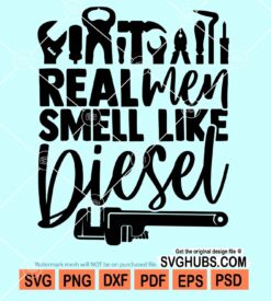 Real men smell like diesel svg