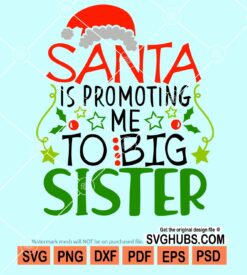 Santa is promoting me to big sister svg