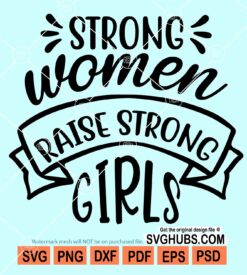 Strong women raise strong girls svg