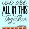 We are all in this together svg