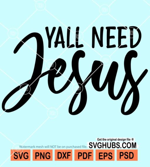 Y'all need Jesus svg, funny christian svg, Jesus svg, faith svg ...