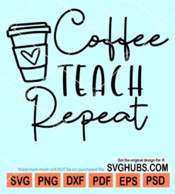 Coffee teach repeat svg