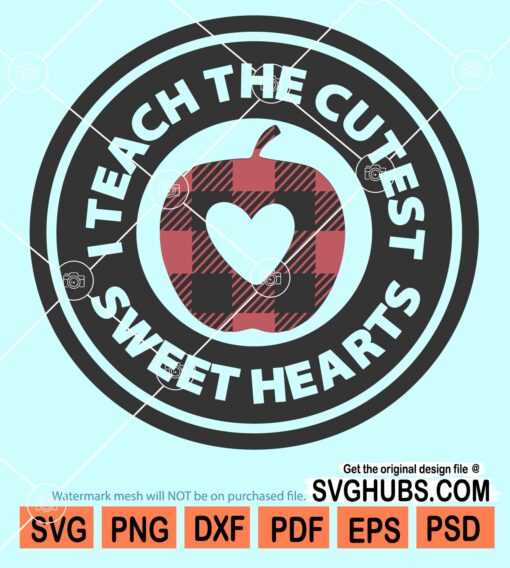 I teach the sweetest sweethearts svg