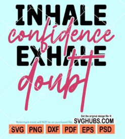 Inhale confidence exhale doubt svg