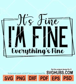 It's fine I'm fine everything's fine svg