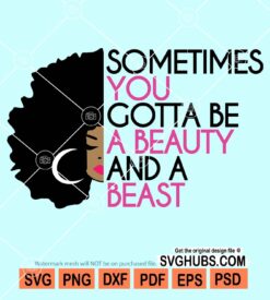 Sometimes you gotta be a beauty and a beast svg