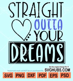 Straight outta your dreams svg