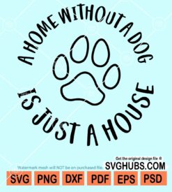 A home without a dog is just a house svg