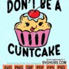 Don''t be a cuntcake svg