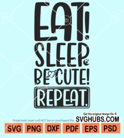 Eat sleep be cute repeat svg