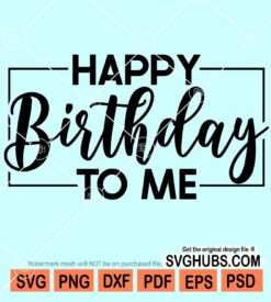 Happy birthday to me svg