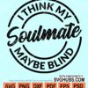 I think my soulmate maybe blind svg