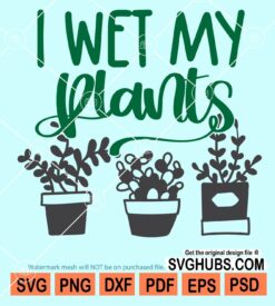 I wet my plants svg