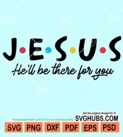 Jesus He will be there for you svg