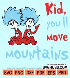 Kid you''ll move mountains svg