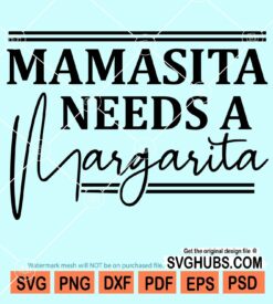 Mamasita needs a margarita svg