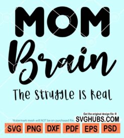 Mom brain the struggle is real svg