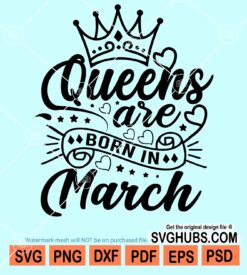 Queens are born in march svg