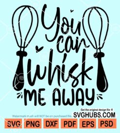 You can whisk me away svg