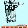 Birthday drip squad svg