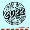 Class of 2022 let the adventure begin svg