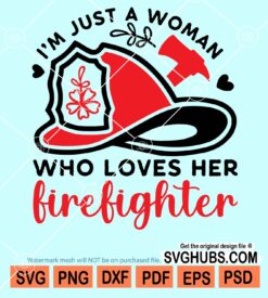 I'm just a woman who loves her firefighter svg