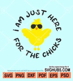 I'm just here for the chicks svg