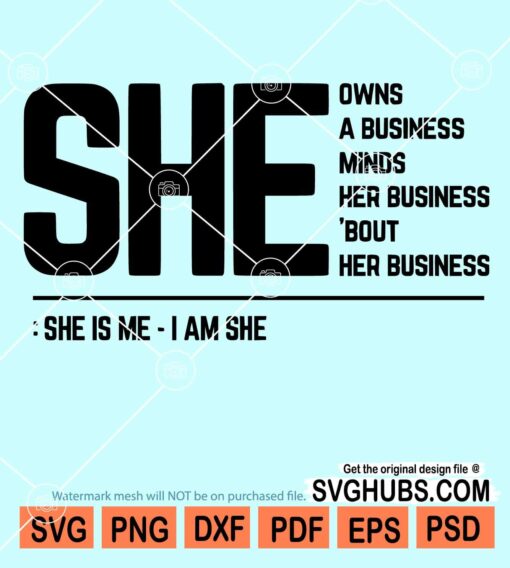 She owns a business minds her business 'bout her business she is me I am she svg