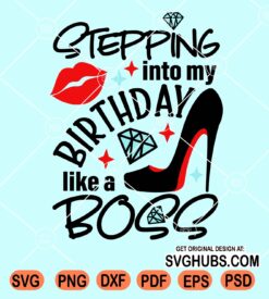 Stepping into my birthday like a boss svg