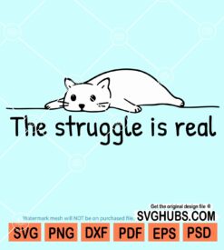 The struggle is real cat svg