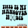 This is My Hangover Hoodie SVG