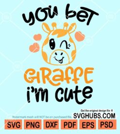 You bet giraffe I'm cute svg