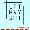 Lft hvy shit svg