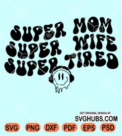 Super mom Super wife Super tired wavy text svg