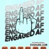 Engaged AF wedding finger svg