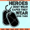 Heroes don't wear capes they wear dog tags svg