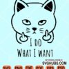 I do what I want cat middle finger svg