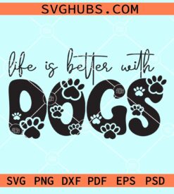 Life is better with dogs svg