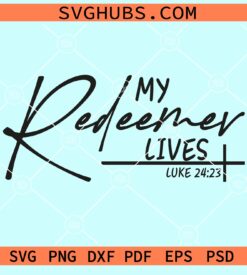 My redeemer lives Luke 24-23 svg