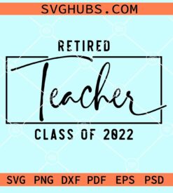 Retired teacher class of 2022 svg