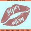 Super mom kiss lips svg