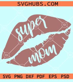 Super mom kiss lips svg