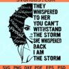 They whispered to her you can't withstand the storm she whispered back I'am the storm svg