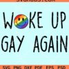 Woke up gay again rainbow smiley face svg