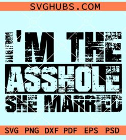 I'm The Asshole She Married SVG