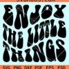 Enjoy the little things wavy letters svg