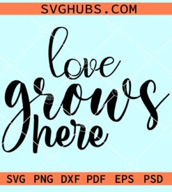 Love grows here svg