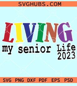 Living my senior life 2023 svg