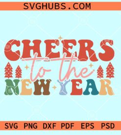 Cheers to the New Year SVG, Happy New Year Shirt SVG, Happy New Year SVG