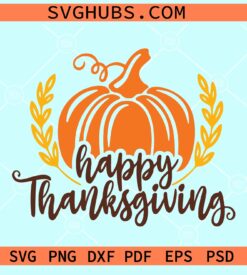 Happy Thanksgiving SVG, Thanksgiving Day svg, Thanksgiving pumpkin SVG, fall SVG PNG EPS cut file